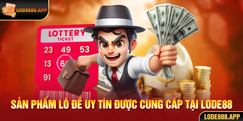 Sản phẩm lô đề uy tín được cung cấp tại lode88