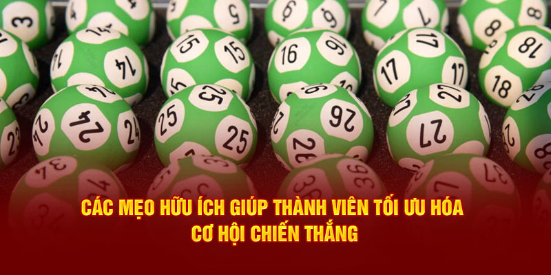 Các mẹo hữu ích giúp thành viên tối ưu hóa cơ hội chiến thắng.