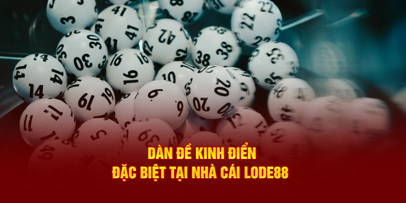 Dàn đề kinh điển - đặc biệt tại nhà cái Lode88 