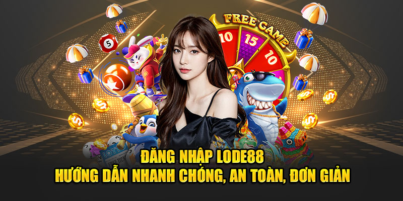 đăng nhập lode88 hướng dẫn nhanh chóng