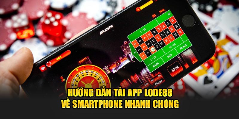 hướng dẫn tải app lode88