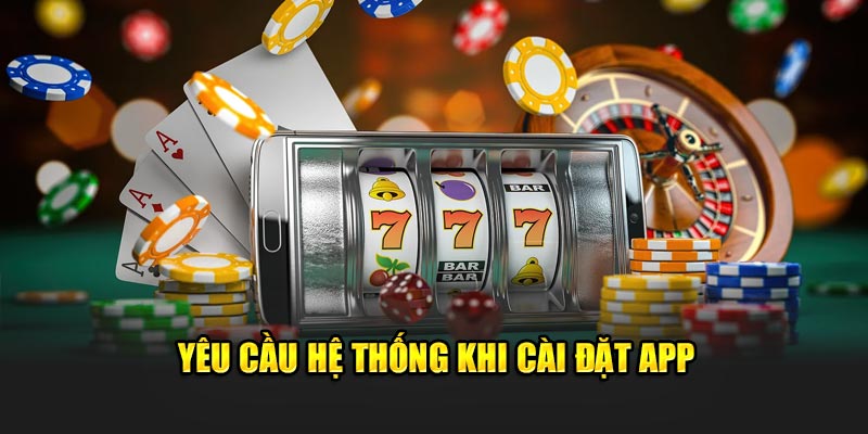 Yêu cầu hệ thống khi cài đặt app